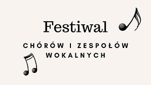 Obrazek z napisem: festiwal chórów  zespołów wokalnych