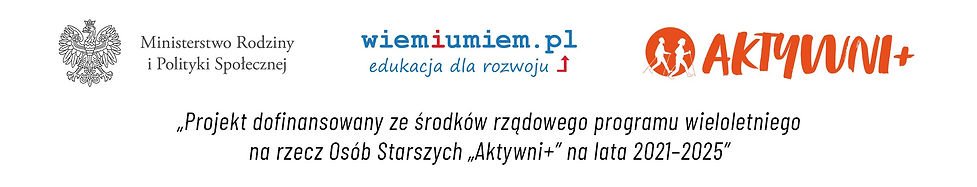 Stopka z dofinansowaniami:
projekt dofinansowany ze środków rządowego programu wieloletniego na rzecz Osób starszych "aktywni +" na lata 2021-2025