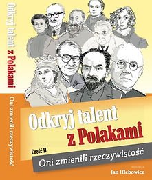 Okładka publikacji "Odkryj talent z Polakami. Oni zmienili rzeczywistość" cz.2 autor Jan Hlebowicz