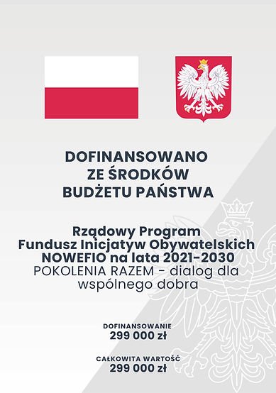 Plakat:
Dofinansowano ze środków budżetu państwa. Rządowy program fundusz inicjatyw obywatelskich NOWEFIO na lata 2021-2030. POKOLENIA RAZEM - dialog dla wspólnego dobra