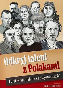 Okładka publikacji "Odkryj talent z Polakami. Oni zmienili rzeczywistość" cz.1